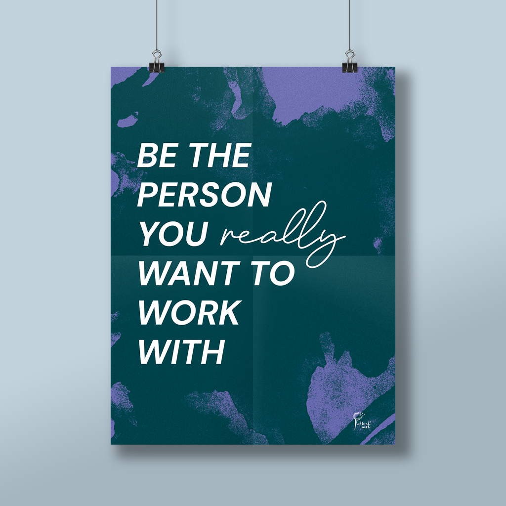 „Be the person you really want to work with“